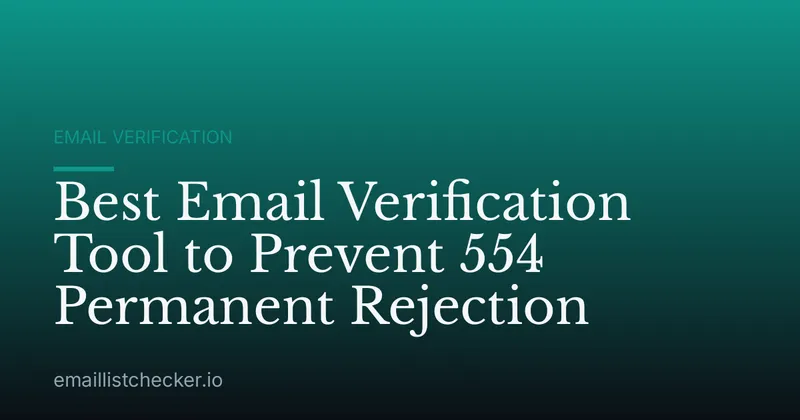 Best Email Verification Tool to Prevent 554 Permanent Rejection