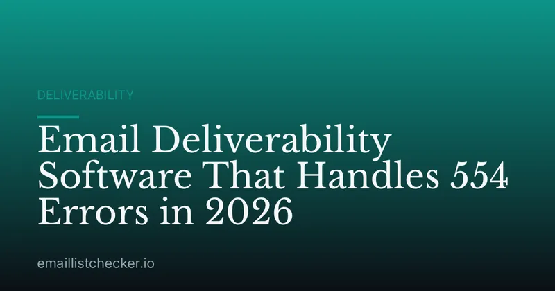 Email Deliverability Software That Handles 554 Errors in 2026