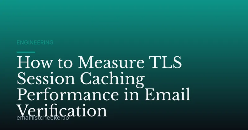 How to Measure TLS Session Caching Performance in Email Verification