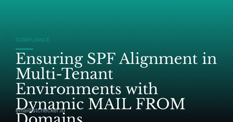 Ensuring SPF Alignment in Multi-Tenant Environments with Dynamic MAIL FROM Domains