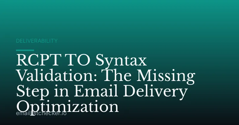 RCPT TO Syntax Validation: The Missing Step in Email Delivery Optimization