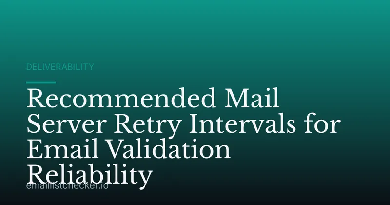 Recommended Mail Server Retry Intervals for Email Validation Reliability