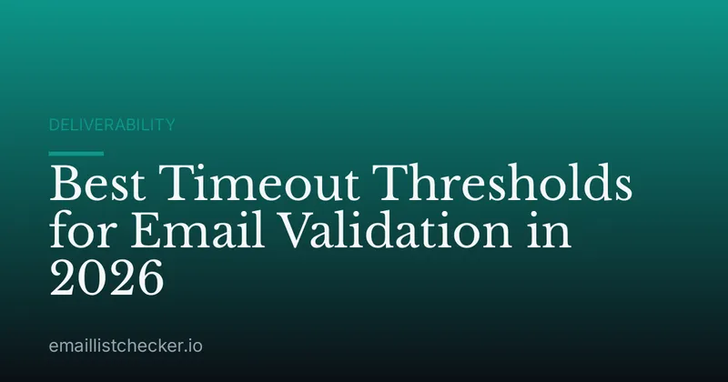 Best Timeout Thresholds for Email Validation in 2026