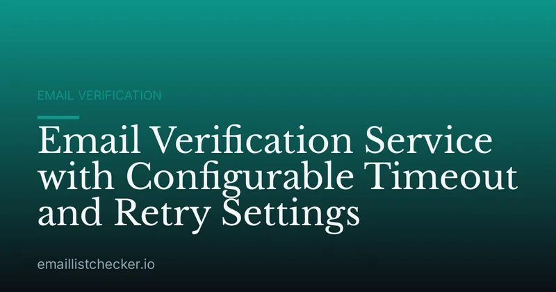 Email Verification Service with Configurable Timeout and Retry Settings