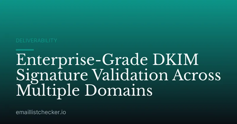 Enterprise-Grade DKIM Signature Validation Across Multiple Domains