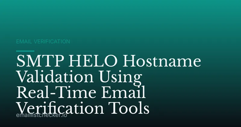 SMTP HELO Hostname Validation Using Real-Time Email Verification Tools