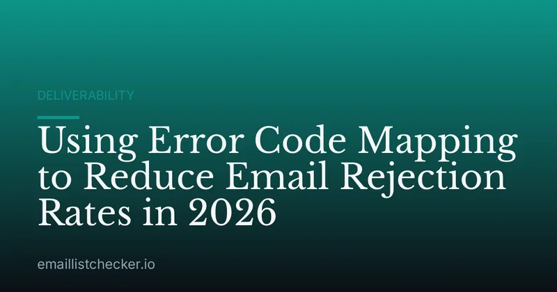 Using Error Code Mapping to Reduce Email Rejection Rates in 2026
