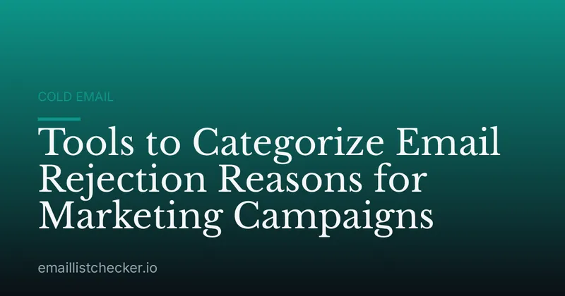 Tools to Categorize Email Rejection Reasons for Marketing Campaigns