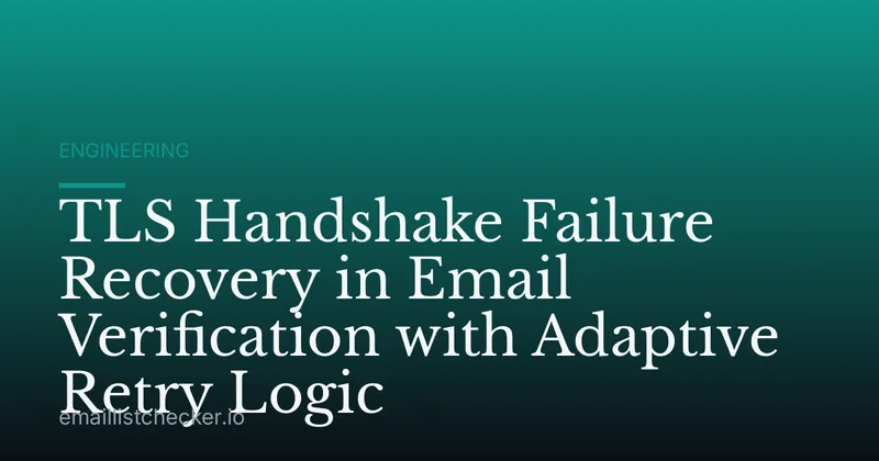 TLS Handshake Failure Recovery in Email Verification with Adaptive Retry Logic