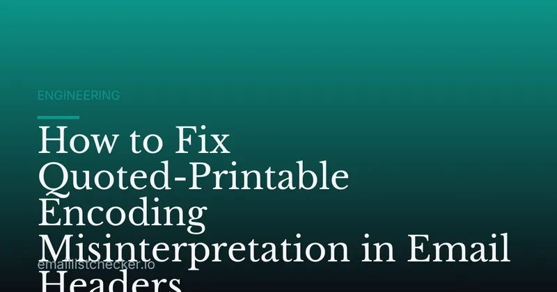 How to Fix Quoted-Printable Encoding Misinterpretation in Email Headers