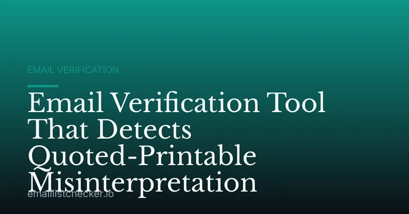 Email Verification Tool That Detects Quoted-Printable Misinterpretation