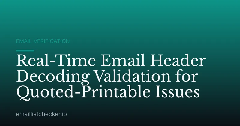 Real-Time Email Header Decoding Validation for Quoted-Printable Issues