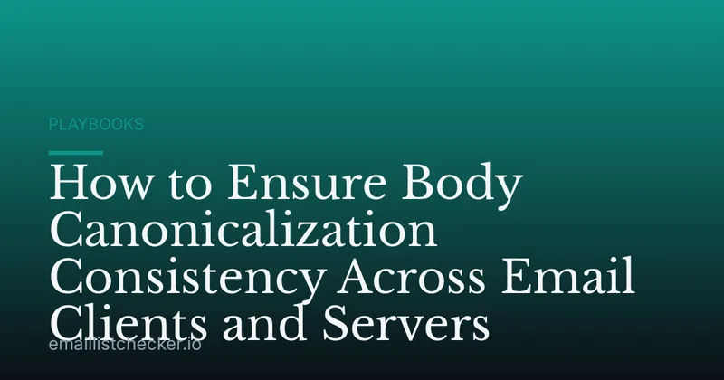 How to Ensure Body Canonicalization Consistency Across Email Clients and Servers