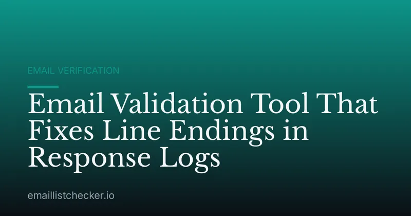 Email Validation Tool That Fixes Line Endings in Response Logs
