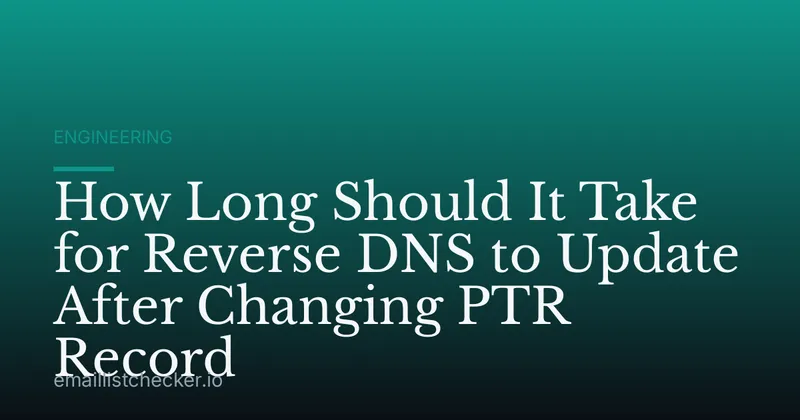 How Long Should It Take for Reverse DNS to Update After Changing PTR Record