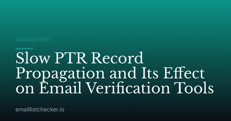 Slow PTR Record Propagation and Its Effect on Email Verification Tools