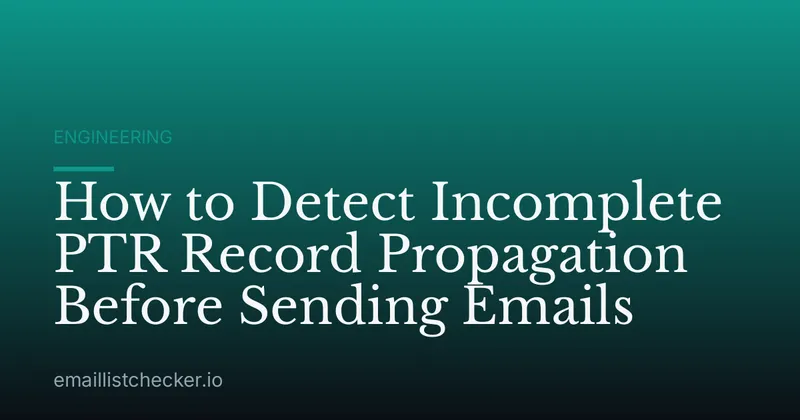How to Detect Incomplete PTR Record Propagation Before Sending Emails