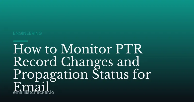 How to Monitor PTR Record Changes and Propagation Status for Email