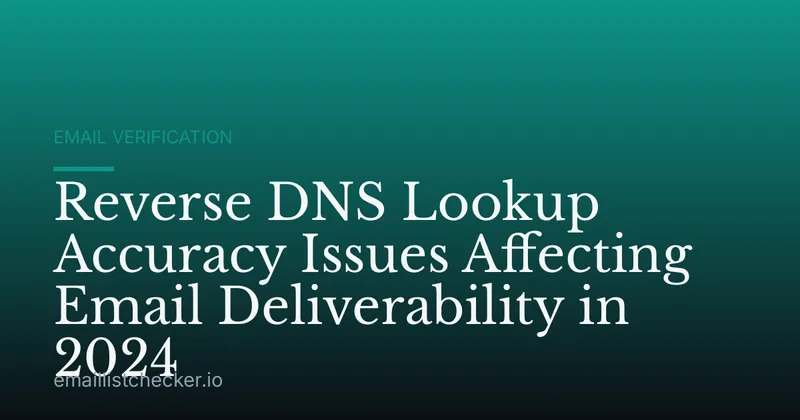 Reverse DNS Lookup Accuracy Issues Affecting Email Deliverability in 2024