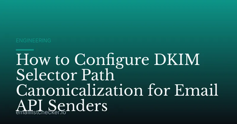 How to Configure DKIM Selector Path Canonicalization for Email API Senders
