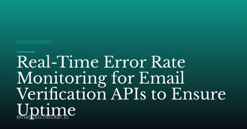 Real-Time Error Rate Monitoring for Email Verification APIs to Ensure Uptime