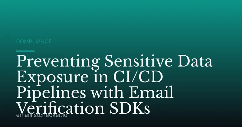 Preventing Sensitive Data Exposure in CI/CD Pipelines with Email Verification SDKs