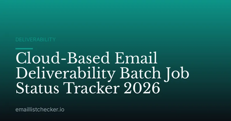 Cloud-Based Email Deliverability Batch Job Status Tracker 2026