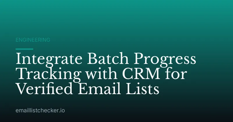 Integrate Batch Progress Tracking with CRM for Verified Email Lists