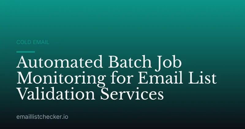 Automated Batch Job Monitoring for Email List Validation Services