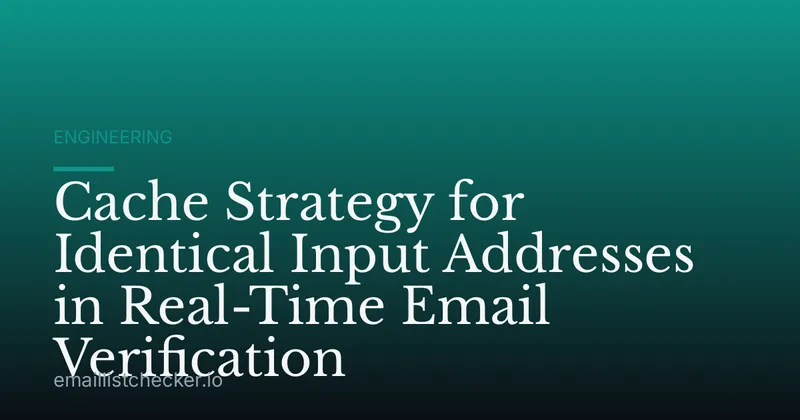 Cache Strategy for Identical Input Addresses in Real-Time Email Verification