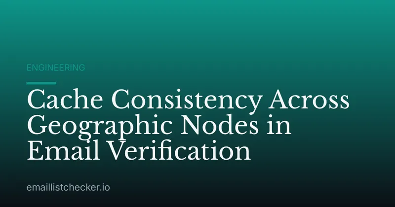 Cache Consistency Across Geographic Nodes in Email Verification