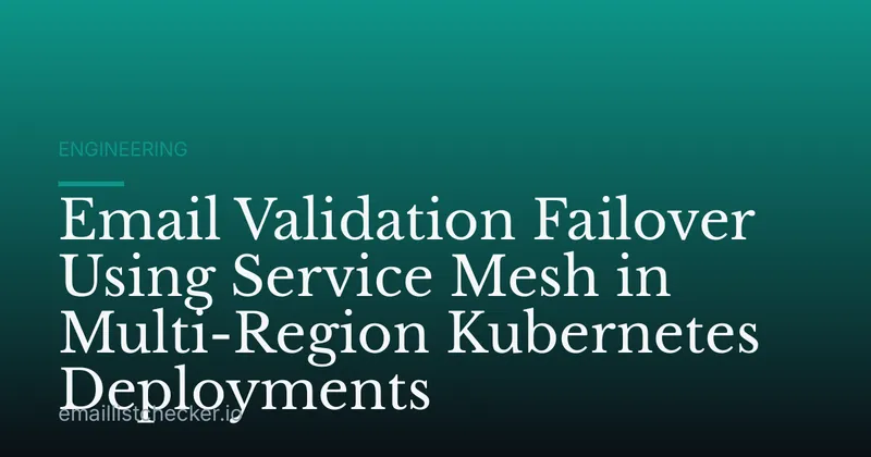 Email Validation Failover Using Service Mesh in Multi-Region Kubernetes Deployments