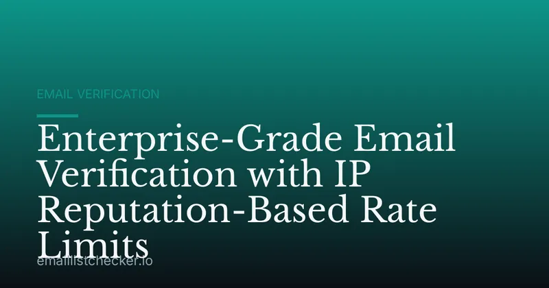 Enterprise-Grade Email Verification with IP Reputation-Based Rate Limits