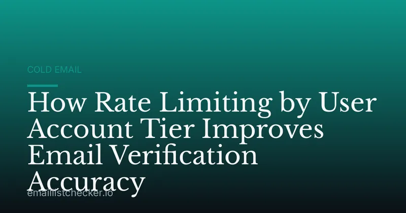 How Rate Limiting by User Account Tier Improves Email Verification Accuracy