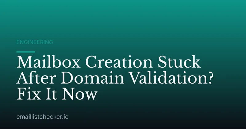 Mailbox Creation Stuck After Domain Validation? Fix It Now