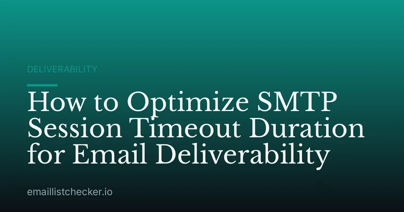 How to Optimize SMTP Session Timeout Duration for Email Deliverability