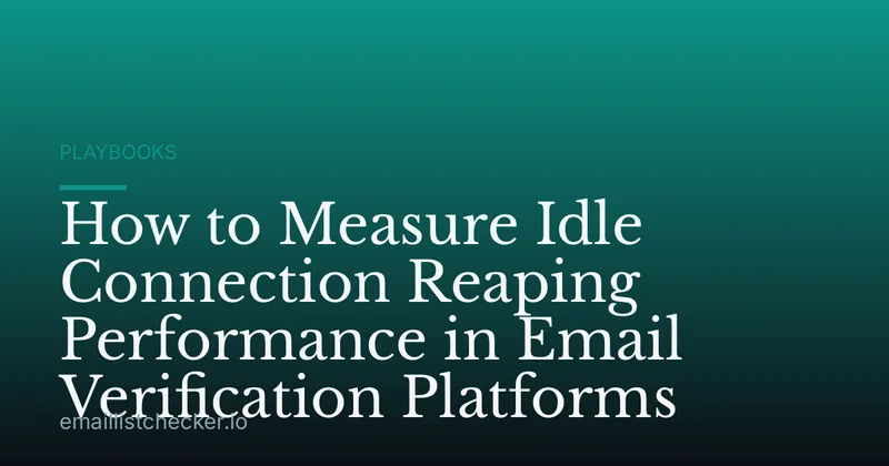 How to Measure Idle Connection Reaping Performance in Email Verification Platforms