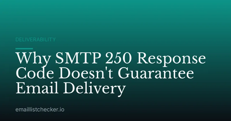 Why SMTP 250 Response Code Doesn't Guarantee Email Delivery