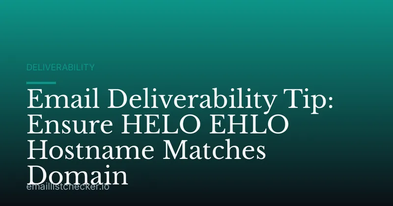 Email Deliverability Tip: Ensure HELO EHLO Hostname Matches Domain