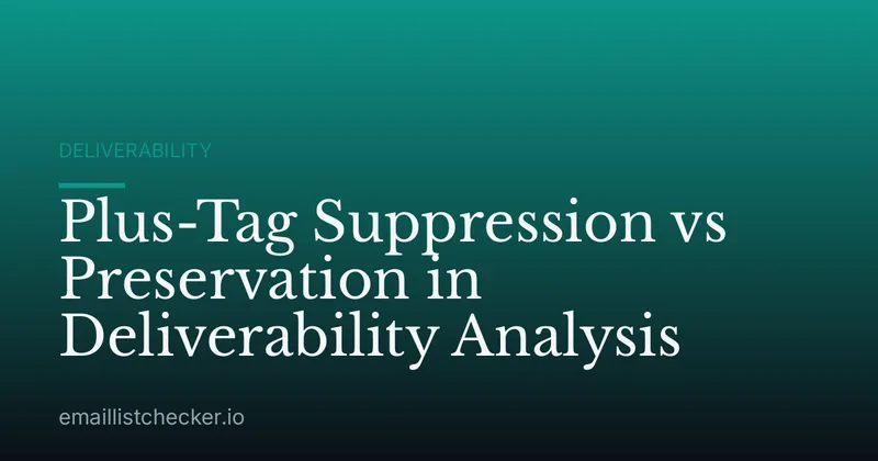 Plus-Tag Suppression vs Preservation in Deliverability Analysis