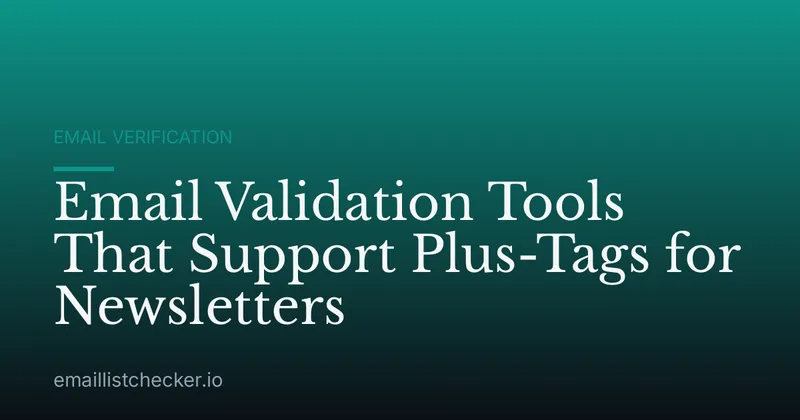 Email Validation Tools That Support Plus-Tags for Newsletters