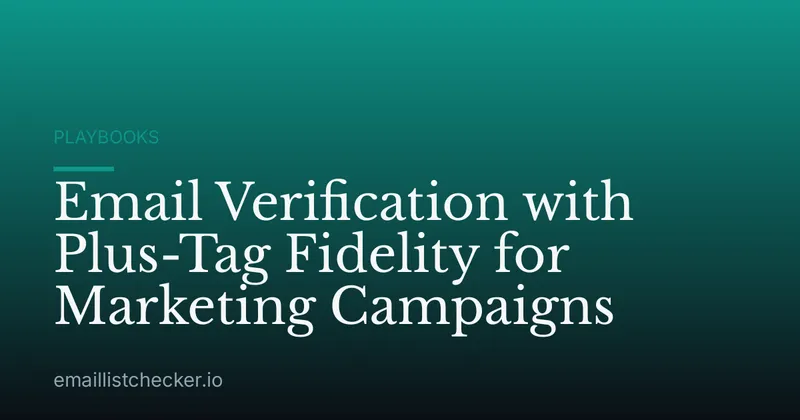 Email Verification with Plus-Tag Fidelity for Marketing Campaigns