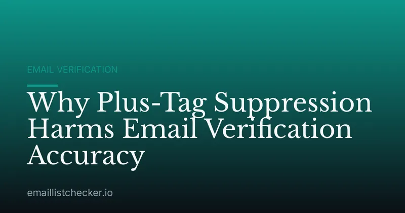 Why Plus-Tag Suppression Harms Email Verification Accuracy