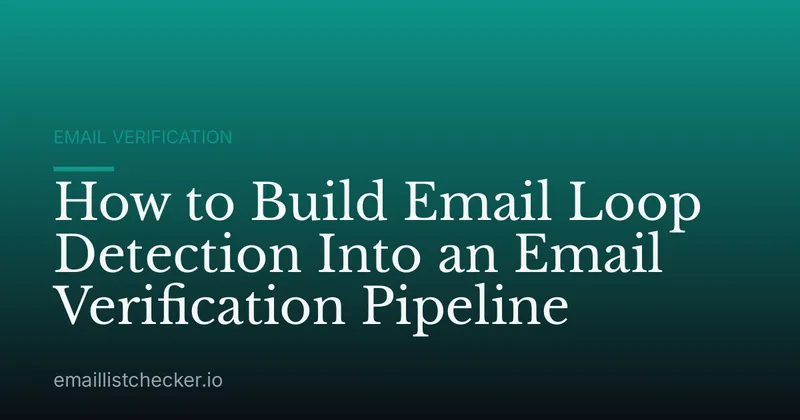 How to Build Email Loop Detection Into an Email Verification Pipeline