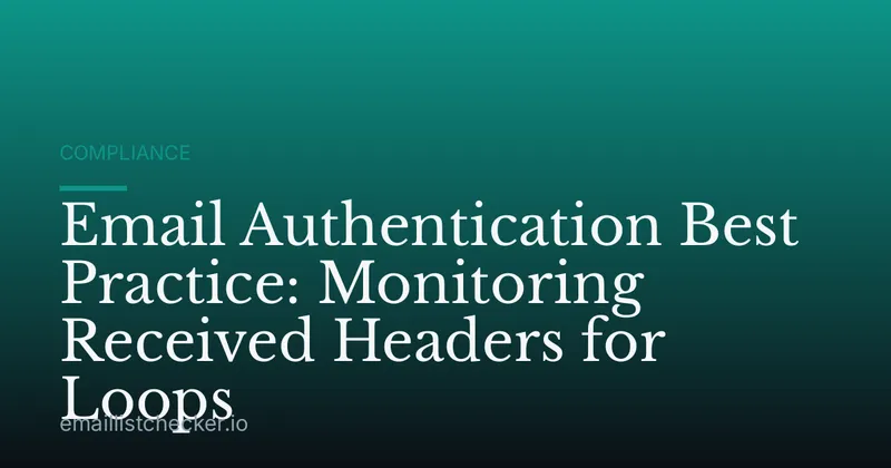 Email Authentication Best Practice: Monitoring Received Headers for Loops
