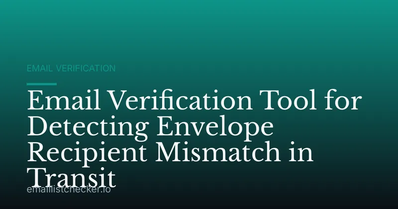 Email Verification Tool for Detecting Envelope Recipient Mismatch in Transit