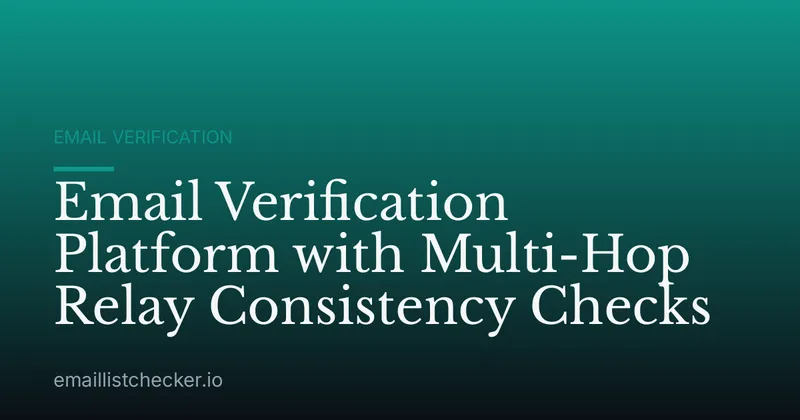 Email Verification Platform with Multi-Hop Relay Consistency Checks