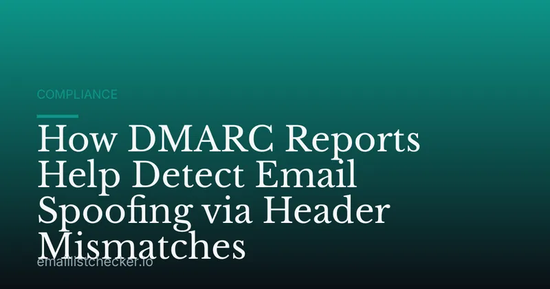How DMARC Reports Help Detect Email Spoofing via Header Mismatches