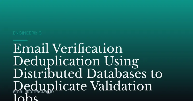 Email Verification Deduplication Using Distributed Databases to Deduplicate Validation Jobs