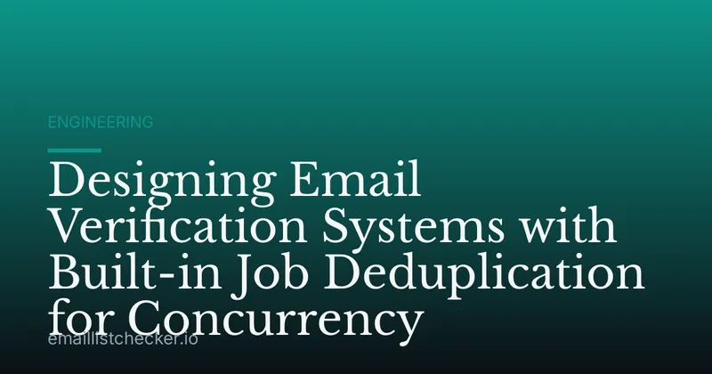 Designing Email Verification Systems with Built-in Job Deduplication for Concurrency